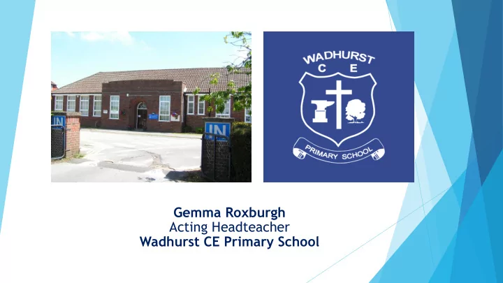 gemma roxburgh acting headteacher wadhurst ce primary