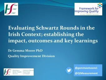 Evaluating Schwartz Rounds in the  Irish Context; establishing the impact, outcomes and key