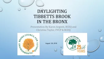 DAYLIGHTING  TIBBETTS BROOK  IN THE BRONX  Presentation By Karen Argenti, BCEQ and  Christina