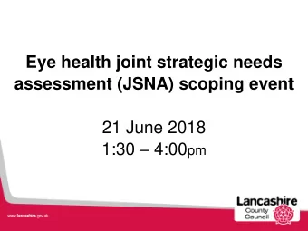 assessment (JSNA) scoping event  21 June 2018 1:30  4:00 pm  Programme 1:15  1:30pm  Arrival,