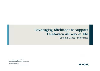 Leveraging ARchitect to support  Telefonica AR way of life  Gemma Liaez, Telefonica  Industry