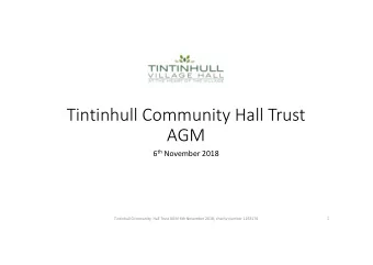 Tintinhull Community Hall Trust  AGM 6 th November 2018  1  Tintinhull Community  Hall Trust AGM