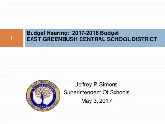 Budget Hearing:  2017-2018 Budget  1  EAST GREENBUSH CENTRAL SCHOOL DISTRICT  Jeffrey P. Simons