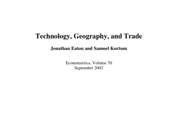 Technology, Geography, and Trade  Jonathan Eaton and Samuel Kortum  Econometrica, Volume 70