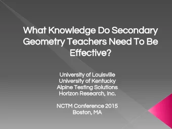 What Knowledge Do Secondary  Geometry Teachers Need To Be  Effective?  University of Louisville