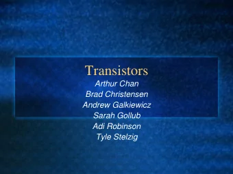 Transistors  Arthur Chan  Brad Christensen  Andrew Galkiewicz  Sarah Gollub  Adi Robinson  Tyle
