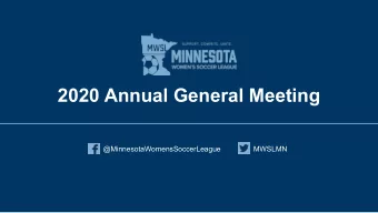2020 Annual General Meeting  @MinnesotaWomensSoccerLeague  MWSLMN  Agenda    Welcome and