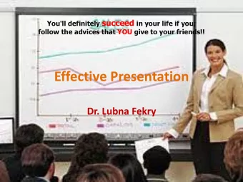 Effective Presentation  Dr. Lubna Fekry Why have speakers prepare a presentation?  More than a