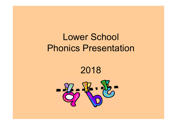 lower school phonics presentation 2018 aims of meeting