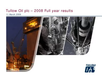 Tullow Oil plc  2008 Full year results  11 March 2009  Disclaimer  This presentation contains