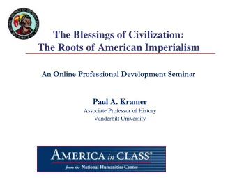 The Blessings of Civilization:  The Roots of American Imperialism  An Online Professional