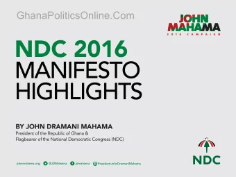 NDC 2016  MANIFESTO  HIGHLIGHTS  BY JOHN DRAMANI MAHAMA  President of the Republic of Ghana &amp;