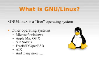 What is GNU/Linux?  GNU/Linux is a free operating system  Other operating systems: