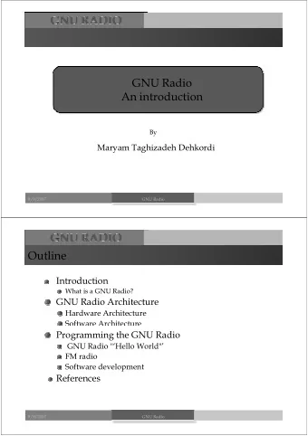 GNU Radio  An introduction  By  Maryam Taghizadeh Dehkordi  9/9/2007  GNU Radio  Outline