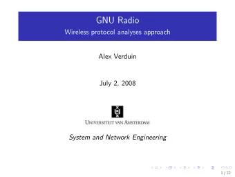 GNU Radio  Wireless protocol analyses approach  Alex Verduin  July 2, 2008  System and Network