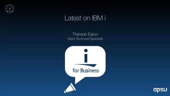 Latest on IBM i  Therese Eaton  Client Technical Specialist  Top IBM i Client Projects  IBM i