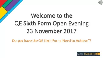 Welcome to the  QE Sixth Form Open Evening  23 November 2017  Do you have the QE Sixth Form Need