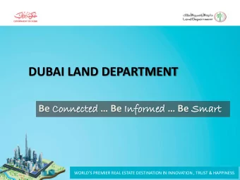 DUBAI LAND DEPARTMENT Be Co  Conn  nnected cted  Be Inf  nformed rmed  Be Sm  Smar  art
