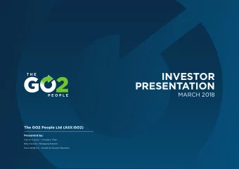 INVESTOR  PRESENTATION  MARCH 2018  The GO2 People Ltd (ASX:GO2)  Presented by:  Darren Cooper -