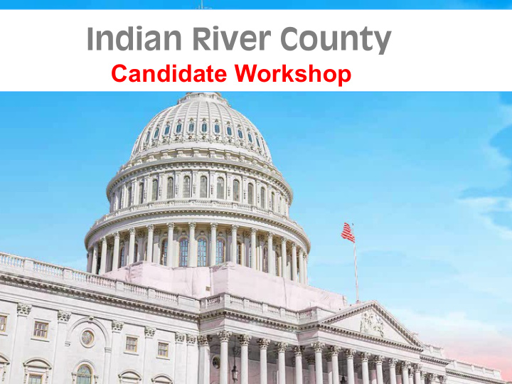 indian river county candidate workshop this power point