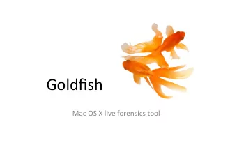 Goldfish    Mac  OS  X  live  forensics  tool      What  is