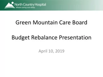 Green Mountain Care Board  Budget Rebalance Presentation  April 10, 2019  Agenda  1. Drivers of the