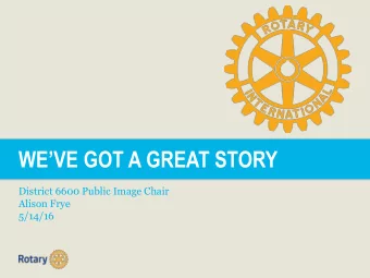 WEVE GOT A GREAT STORY  District 6600 Public Image Chair  Alison Frye  5/14/16  POP QUIZ:  How