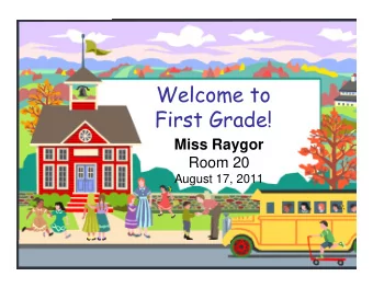 Welcome to  First Grade!  Miss Raygor  Room 20  August 17, 2011  Introduction  Introduction A
