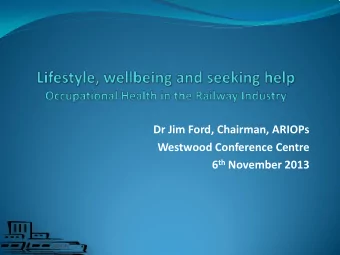 Dr Jim Ford, Chairman, ARIOPs  Westwood Conference Centre 6 th November 2013  ARIOPs  Occupational