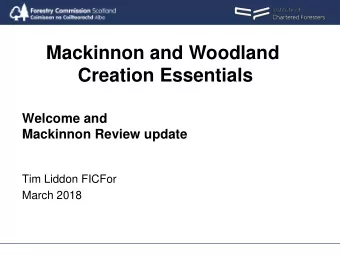 Creation Essentials  Welcome and  Mackinnon Review update  Tim Liddon FICFor  March 2018  Welcome
