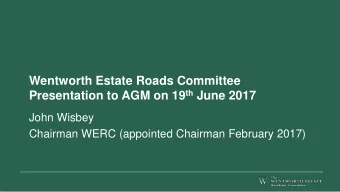 Wentworth Estate Roads Committee Presentation to AGM on 19 th June 2017  John Wisbey  Chairman WERC