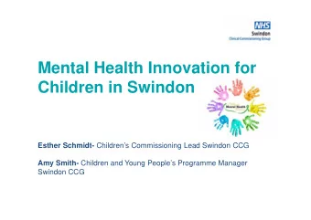 Mental Health Innovation for  Children in Swindon Esther Schmidt- Childrens Commissioning Lead