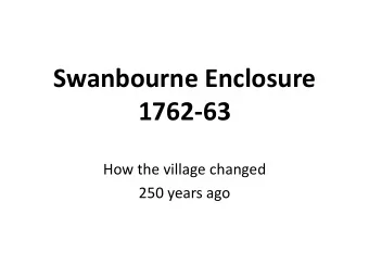 Swanbourne Enclosure  1762-63  How the village changed  250 years ago  Background  The fields