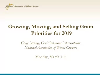 Growing, Moving, and Selling Grain  Priorities for 2019  Craig Berning, Govt Relations