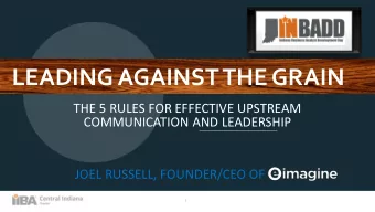LEADING AGAINST THE GRAIN  THE 5 RULES FOR EFFECTIVE UPSTREAM  COMMUNICATION AND LEADERSHIP  JOEL
