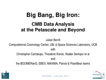 Big Bang, Big Iron:  CMB Data Analysis  at the Petascale and Beyond  Julian Borrill  Computational