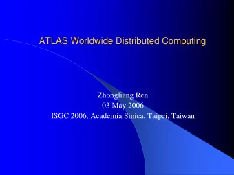 ATLAS Worldwide Distributed Computing  ATLAS Worldwide Distributed Computing  Zhongliang Ren  03