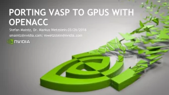 PORTING VASP TO GPUS WITH  OPENACC  Stefan Maintz, Dr. Markus Wetzstein 03/26/2018