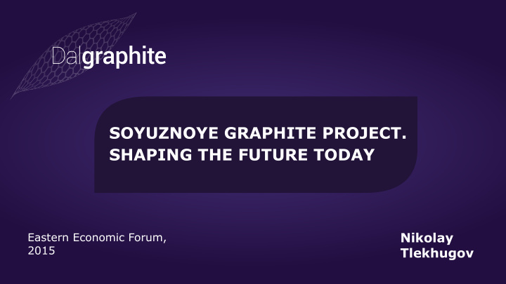 soyuznoye graphite project shaping the future today