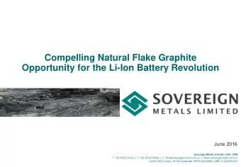 UNIQUE, WORLD CLASS GRAPHITE  OPPORTUNITY  Compelling Natural Flake Graphite  Opportunity for the