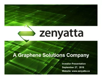 A Graphene Solutions Company  Investor Presentation  September 27, 2018  Website: www.zenyatta.ca