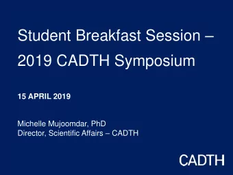 15 APRIL 2019  Michelle Mujoomdar, PhD Director, Scientific Affairs  CADTH  Disclosure