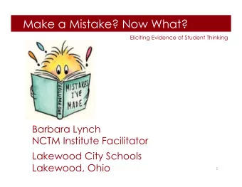 Make a Mistake? Now What?  Eliciting Evidence of Student Thinking  Barbara Lynch  NCTM Institute