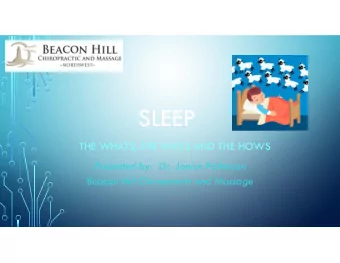 SLEEP  THE WHATS, THE WHYS AND THE HOWS  Presented by:  Dr. Janice Patterson  Beacon Hill