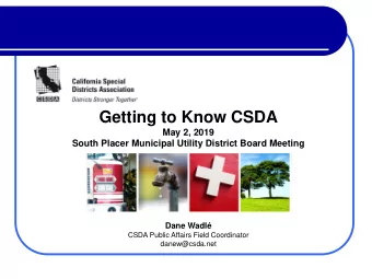Getting to Know CSDA  May 2, 2019  South Placer Municipal Utility District Board Meeting  Dane