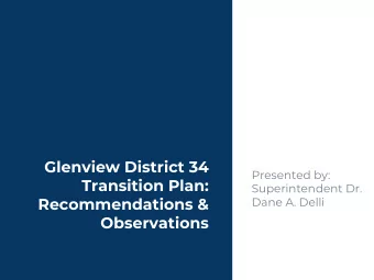 Glenview District 34  Presented by:  Transition Plan:  Superintendent Dr.  Recommendations &amp;