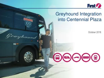 Greyhound Integration  into Centennial Plaza  October 2018  October 2018  About Greyhound