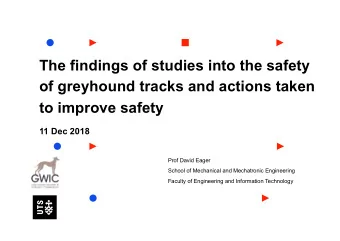 The findings of studies into the safety  of greyhound tracks and actions taken  to improve safety