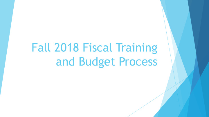 fall 2018 fiscal training and budget process a little