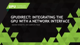 GPU WITH A NETWORK INTERFACE  DAVIDE ROSSETTI, SW COMPUTE TEAM GPUDIRECT FAMILY 1  GPUDirect Shared